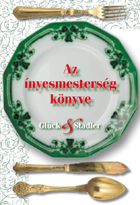 Glück Frigyes - Stadler Károly: Az ínyesmesterség könyve