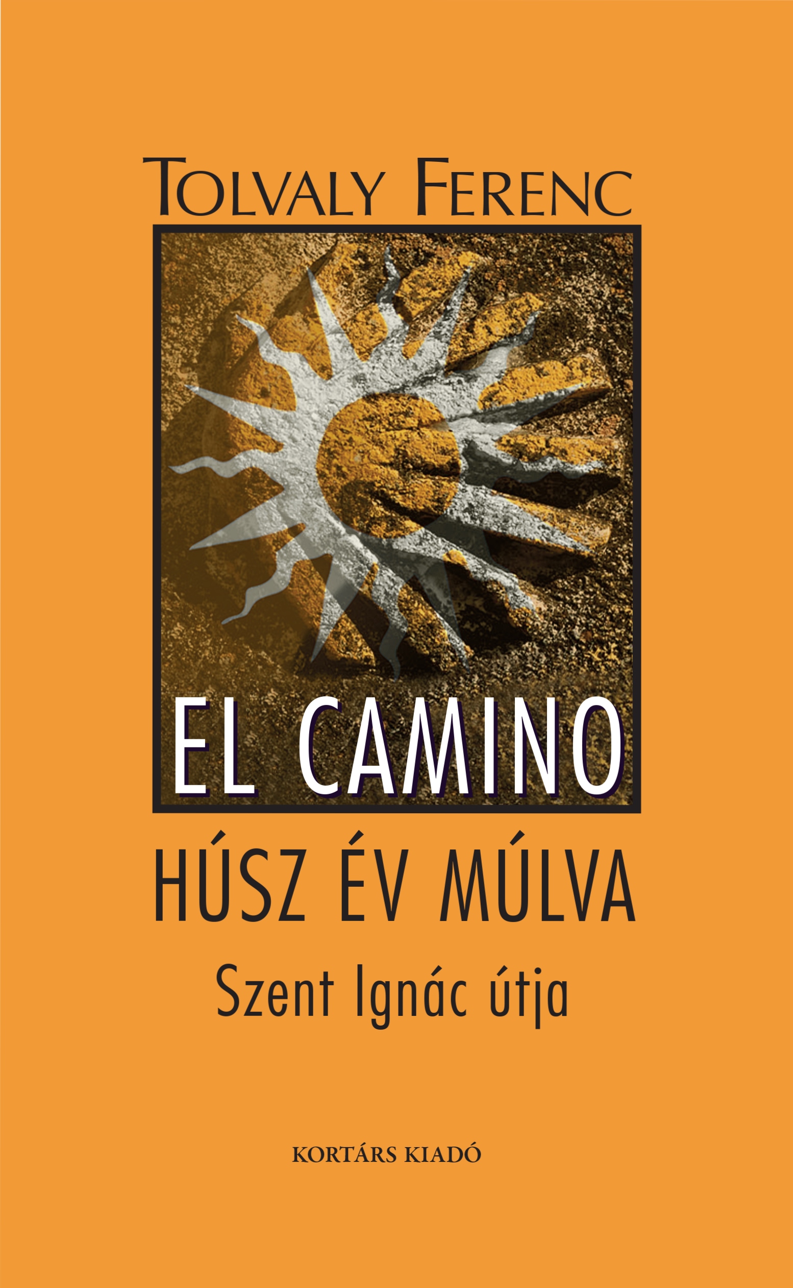 Tolvaly Ferenc: El Camino -  Húsz év múlva