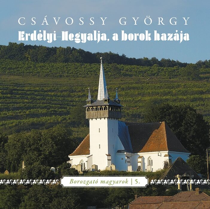 Csávossy György: Erdélyi-hegyalja. A borok hazája
