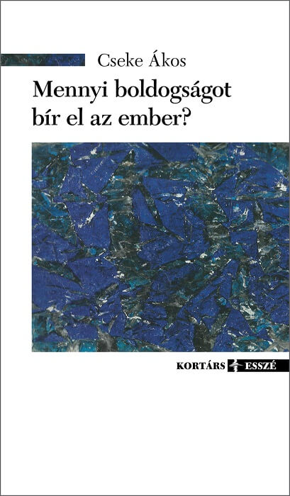 Cseke Ákos: Mennyi boldogságot bír el az ember?